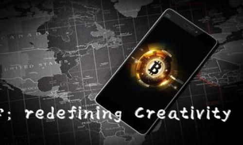 区块链艺术设计中心: redefining Creativity in the Digital Age