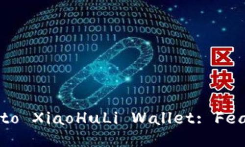 Title: Comprehensive Guide to XiaoHuLi Wallet: Features, Security, and Usage
