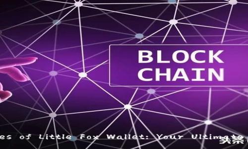 Title: Unlocking the Advantages of Little Fox Wallet: Your Ultimate Guide to Crypto Management