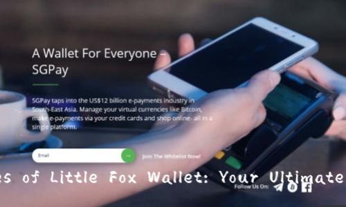 Title: Unlocking the Advantages of Little Fox Wallet: Your Ultimate Guide to Crypto Management